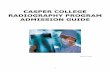 CASPER COLLEGE RADIOGRAPHY PROGRAM ADMISSION GUIDE€¦ · What makes a career in radiologic technology worth a closer look? First, as a radiologic technologist, you’ll be on the