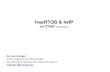 freeRTOS & lwIPindico.ictp.it/event/7987/session/42/contribution/... · • FreeRTOS is a “Embedded Operating System” for • Embeedded MicroController • Software that provides
