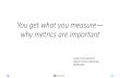 You get what you measure why metrics are important - USENIX › sites › default › files › conference › ... · 2019-12-18 · Kumar Srinivasamurthy Bing & Cortana Engineering