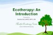 Ecotherapy: An Introduction - Mindful Ecotherapy Center · psychological exercises •Usually done in a group setting •Might include activities such as rafting, ropes ... described
