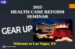 2015 HEALTH CARE REFORM SEMINAR - Thomson …...2015 HEALTH CARE REFORM SEMINAR Welcome to Las Vegas, NV Understanding Health Care Reform How the New Laws Impact Employers and Individual