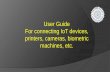 User Guide For connecting IoT devices, printers, cameras, … · 2019-09-09 · For connecting any IoT device, printer, biometric machines, cameras, etc., which require to be connected