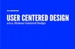 UX CAPSTONE USER CENTERED DESIGNfaculty.wwu.edu/.../images/UserCenteredDesign.pdf · UX CAPSTONE USER CENTERED DESIGN a.k.a. Human Centered Design. USER CENTERED DESIGN (UCD) a framework