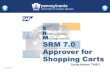 SRM 7.0 Approver for Shopping Carts€¦ · Course Number: TV0012 SRM 7.0 Approver for Shopping Carts Rev. July 2013 . Welcome! Thank you for taking time to complete this course .