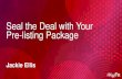 Seal the Deal with Your Pre-listing Package - Weeblykwselect.weebly.com/uploads/4/8/5/6/48566859/seal_the...Seal the Deal with Your Pre-listing Package Jackie Ellis Jackie Ellis The