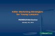 Killer Marketing Strategies for Young Lawyers · 2018-04-06 · Killer Marketing Strategies for Young Lawyers PRIMERUS Web Seminar January 18, 2011. ... Create and Maintain Your List