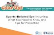 What You Need to Know and Tips for Prevention...What You Need to Know and Tips for Prevention Sports and Eye Injuries • Eye injuries are the leading cause of blindness in children.