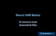 Neuro MRI Basics - Briz Brain & Spine · Neuro MRI Basics Dr Cameron Scott Queensland XRay . What is an MRI? •Imaging modality whereby images are produced by pulsing radio waves