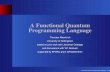 A Functional Quantum Programming Languagepsztxa/talks/slides-tfp04.pdfWhat you always wanted to know about quantum computation but never dared to ask. A Functional Quantum Programming