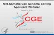 NIH-Somatic Cell Genome Editing Applicant Webinar...2018/08/14  · • We will not be recording and posting this webinar after, however the slide decks will be made available on the