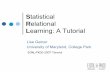Statistical Relational Learning: A Tutorialstreet/Getoor_CD.pdf · 2011-09-02 · zMulti-relational, heterogeneous and semi-structured zNoisy and uncertain |Statistical Relational