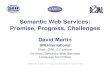 Semantic Web Services: Promise, Progress, Challenges · – Market prediction: $11 Billion in 2007 (IDC study) • Standards efforts at W3C, OASIS, etc. • Semantic Web community