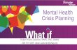 Mental Health Crisis Planning - cdn.ymaws.com › › ... · Generalized Anxiety Disorder and Post Traumatic Stress Disorder (PTSD). 3. Disorders of Perception: such as Schizophrenia