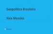 Geopolítica Brasileira Alex Mendes · Geopolítica Brasileira 1º PONTO O Brasil constitui um Estado Democrático de Direito, cuja forma de governo é uma República Federativa,