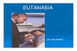 EUTANASIA - Upao › upload › recursos › pregrado › articulos › mehu... · 2008-04-10 · Eutanasia y Deontología Médica ¾En todos los Códigos de Deontología Médica