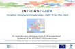 INTEGRATE-HTA · INTEGRATE-HTA • Stakeholder involvement is invaluable throughout HTA & increases legitimacy of HTA. • Various approaches can be used to involve stakeholders throughout