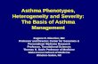 Asthma Phenotypes, Heterogeneity and Severity: The Basis ... · The Basis of Asthma Management Eugene R. Bleecker, MD Professor and Director, Center for Genomics & ... profiles and