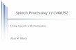 Speech Processing 11-[468]92tts.speech.cs.cmu.edu › courses › 11492 › slides › intro_2017.pdf · 4 Homeworks Speech Recognition Train a speech recognition system Speech Synthesis
