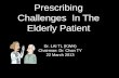 Prescribing Challenges In The Elderly Patient · 2015-04-17 · Case series showed 2x increased risk for theophylline toxicity with recent use of ciprofloxacin in elderly patient