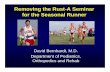 Removing the Rust-A Seminar for the Seasonal RunnerRemoving the Rust-A Seminar for the Seasonal Runner David Bernhardt, M.D. Department of Pediatrics, Orthopedics and Rehab. Objectives