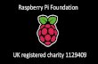 Raspberry Pi Foundation · 2020-05-19 · Raspberry Pi Foundation UK registered charity 1129409. International Collaboration. Tim Peake. Flight Safety Certificate. 2015 Astro Pi Competition.