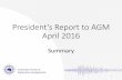 President’s Report to AGM April 2016 · 2018-04-27 · President’s Report to AGM April 2016 Summary 1. Summary •Society is in a comfortable financial position •Total equity