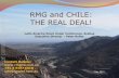 RMG and CHILE: THE REAL DEAL! · RMG Ltd holds 75% of a local Company –Minera Tuina SPA Minera Tuina has executed three Transactions to date 1.Chile Metals Ltda Earn-In • Earn