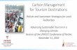 Carbon Management for Tourism Destinations · 11/11/2016  · tourism offerings • Most are unprepared to manage the carbon impacts of tourism from waste, waste-water, and growing