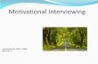 Motivational Interviewing ... Motivational Interviewing â€œMotivational Interviewing is a collaborative