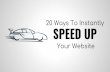 20 Ways To Instantly SPEED UP Your Website€¦ · 20 Ways To Instantly SPEED UP Your Website. Tip #1 Follow the Google PageSpeed Insights Optimization Suggestions Type in the address