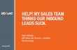 HELP! MY SALES TEAM THINKS OUR INBOUND LEADS SUCK....How an Inbound Trained Sales Person Prospects an Inbound Lead “Hi John. This is Mark from HubSpot. I noticed you downloaded our