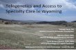 Telegenetics and Access to Specialty Care in Wyoming...Telegenetics and Access to Specialty Care in Wyoming Carleigh Soule, MS Newborn Screening & Genetics Coordinator Eighmey Zeeck,