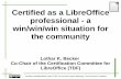 Certified as a LibreOffice professional - a win/win/win ... · Certified as a LibreOffice professional - a win/win/win situation for the community Lothar K. Becker Co-Chair of the