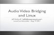 Audio Video Bridging and Linux · What is AVB • “Audio Video Bridging” is the new standard ethernet • AVB is a collection of IEEE standards, started over 5 Years ago • AVB