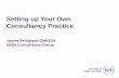 Setting up Your Own Consultancy Practice€¦ · Consultancy Practice James Bridgland CMIOSH IOSH Consultancy Group. Outcomes To help you to: • Appraise your suitability to run