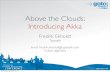 Above the Clouds: Introducing Akka - GOTO Conferencegotocon.com/dl/goto-prague-2011/slides/FredrikEkholdt... · 2011-11-23 · Introducing Akka (çhkk ): The name comes from the goddess
