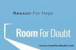 Reason For Hope · Reason For Hope . Dealing with Doubts because of Evil & Suffering Rich Knopp, Ph.D. Prof. of Philosophy & Christian Apologetics Project Coordinator, Room for Doubt