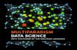 MULTIPARADIGM DATA SCIENCE€¦ · w Multiparadigm data science uses modern analytical techniques, automation and human-data interfaces to move the bar on answers. Rather than confining