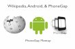 Wikipedia, Android, & PhoneGap€¦ · Wikipedia, Android, & PhoneGap PhoneGap Meetup. Why build an app? Mobile @ Wikimedia. So isn't the mobile web site good enough? Reasons for