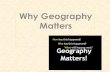 Why Geography Matters - WordPress.com › 2017 › ... · Why Geography Matters . Vocabulary words ! geography ! relative location ! absolute location ! physical feature ! human feature