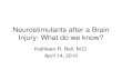 Neurostimulants after a Brain Injury: What do we know?...Apr 14, 2010  · Neurostimulants after a Brain Injury: What do we know? Kathleen R. Bell, M.D. April 14, 2010