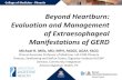 Beyond Heartburn: Evaluation and Management of ...Gastroesophageal Reflux Disease Montreal Consensus definition: a condition which develops when the reflux of gastric content into