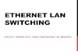 ETHERNET LAN SWITCHING · 2013-05-14 · COLLISION/BROADCAST DOMAIN . DATA FLOW . NETWORK SEGMENTS . SUMMARY UNTIL THIS POINT LAN Switching Concepts • Layer 2 Bridging • Layer