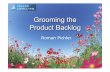 Grooming the Product Backlog - Roman Pichler · Grooming the Product Backlog Grooming the product backlog is an ongoing process comprising of the following steps: • New requirements
