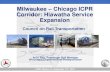 Milwaukee Chicago ICPR Corridor: Hiawatha Service …...Arun Rao, Passenger Rail Manager Wisconsin Department of Transportation CORT, Miami, FL, September 12th, 2018 Milwaukee-Chicago