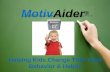 MotivAider · Helping Kids Change Their Own Behavior & Habits ... Children store the precise meaning of ... and urges her to engage in the desired behavior. 2. Help her associate