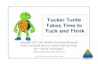 Tucker Turtle Takes Time to Tuck and Think · 2017-10-09 · When he felt himself getting upset, he stopped, took three deep breaths and decided he would try one of the other crackers.