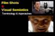 Film Shots Visual Semiotics - Academicsacademics.smcvt.edu › mjda › DIGITAL FILM-TV › LECTURES... · lower 2/3rds of their face (the expressive part). • Psychologically Involved/Intense--Close-ups