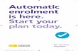 Automatic enrolment is here. Start your plan today. · 2019-04-14 · automatic enrolment pension scheme. Certain information about your eligible jobholders will need to be supplied