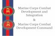 Marine Corps Combat Development and Integration Marine ... · Combat Development and Integration Assess strategic landscape and translate vision into capability Produce solutions